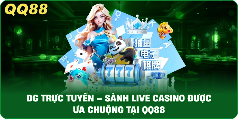 dg_truc_tuyen_sanh_live_casino_duoc_ua_chuong_tai_qq88_1x