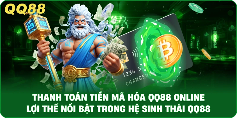 Thanh Toán Tiền Mã Hóa QQ88 Online – Lợi Thế Nổi Bật Trong Hệ Sinh Thái QQ88